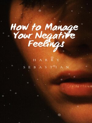 cover image of How to You Manage Your Negative Feelings